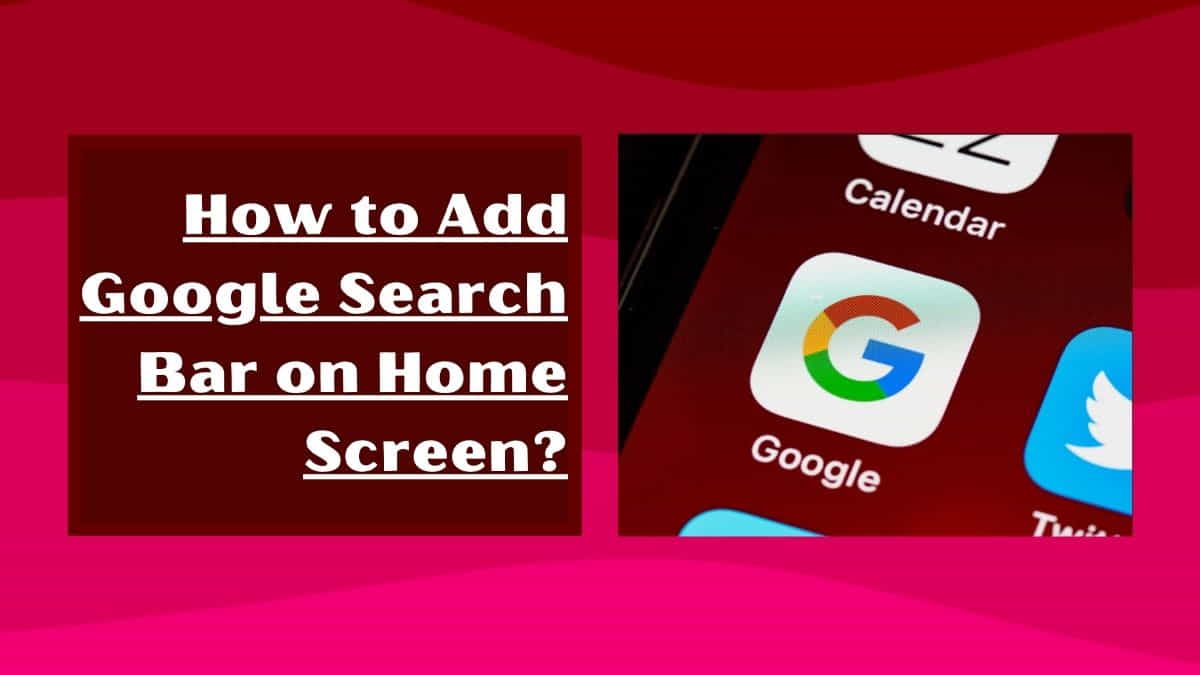 How to Add Google Search Bar on Home Screen