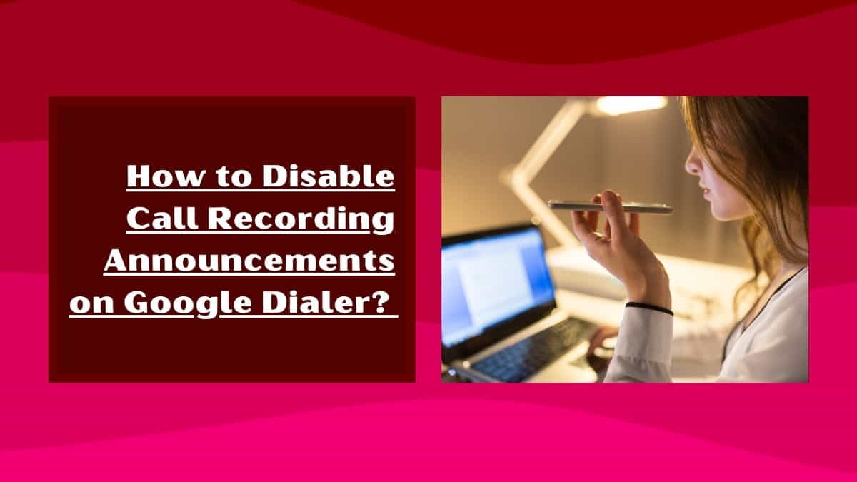 How to Disable Call Recording Announcements on Google Dialer?