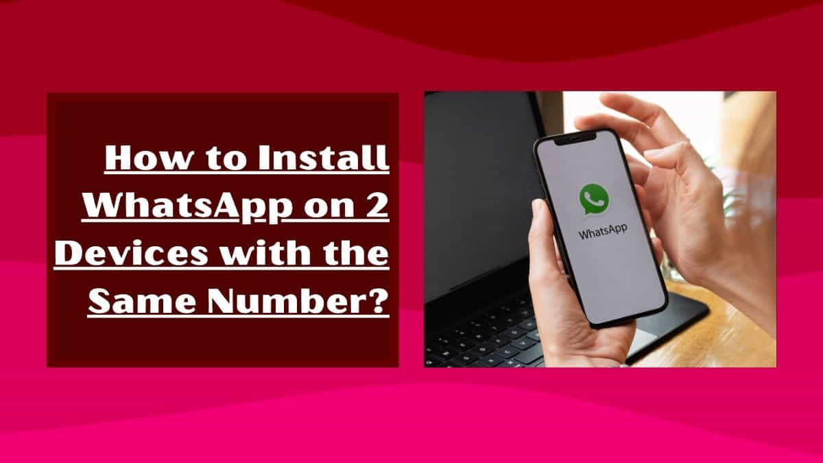 How to Install WhatsApp on 2 Devices with the Same Number