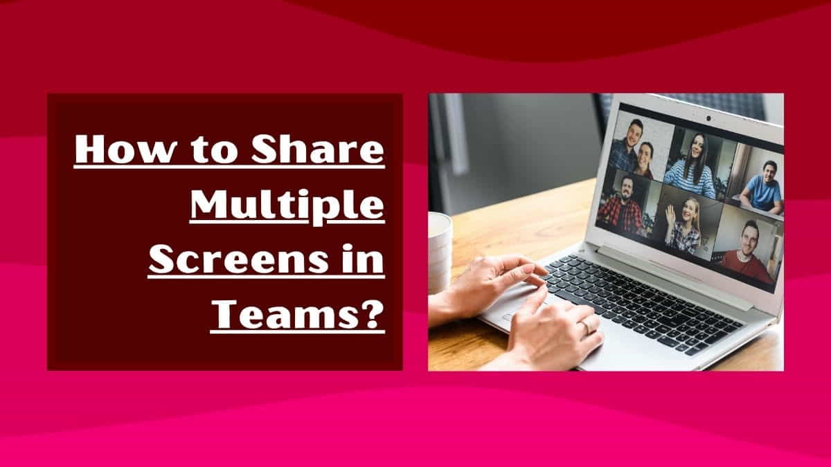 How to Share Multiple Screens in Teams