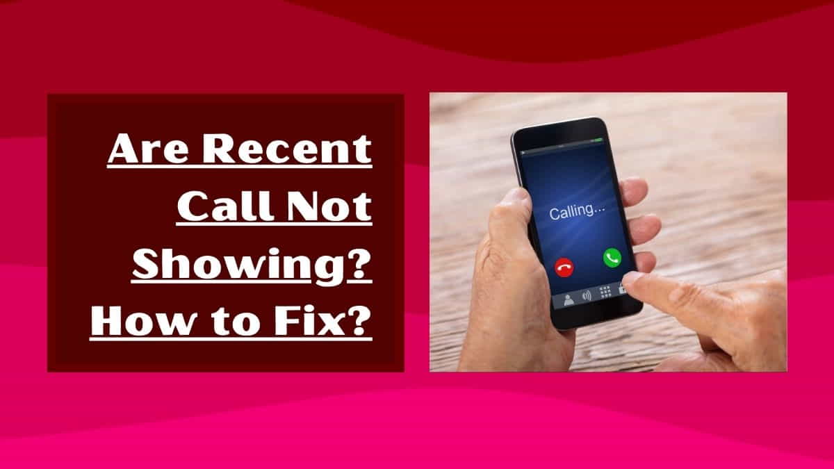 Are recent calls not showing? How to Fix?