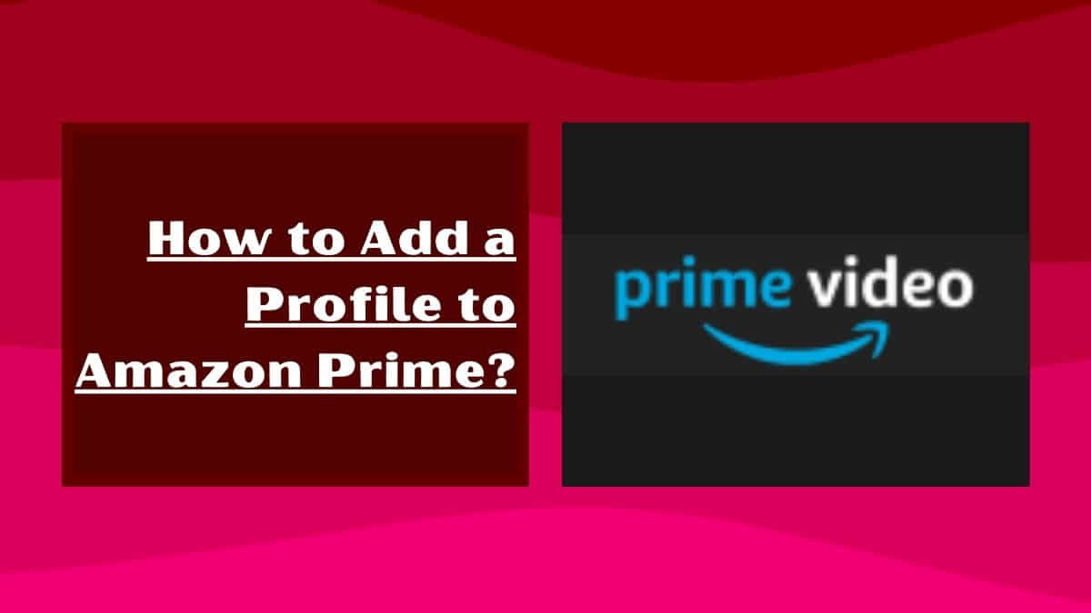 How to add a profile to Amazon prime