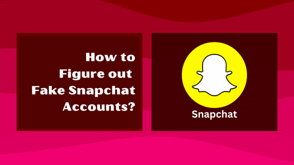 How to Figure Out Fake Snapchat Accounts