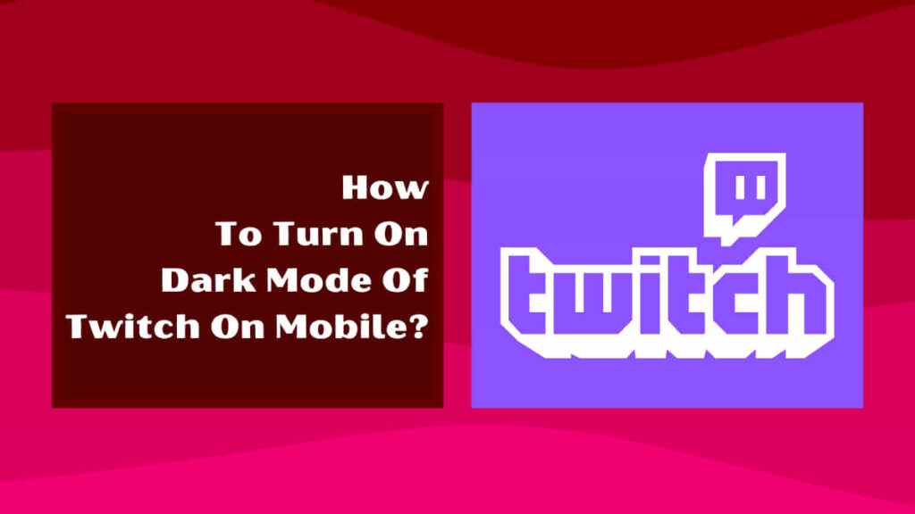 how to turn on dark mode of twitch on mobile