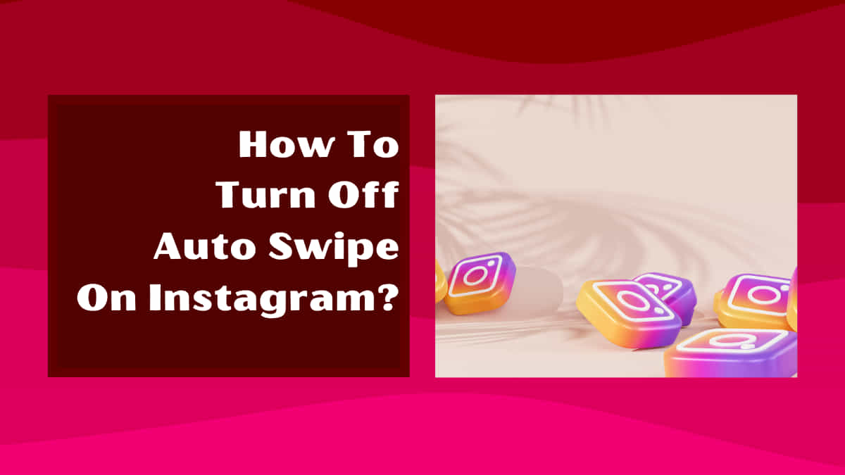 how to turn off auto swipe on instagram